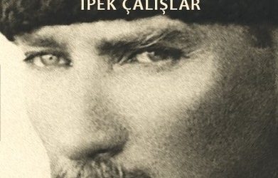 Mustafa Kemal Atatürk – Mücadelesi ve Özel Hayatı-İpek Çalışlar-Yapı Kredi yayınları